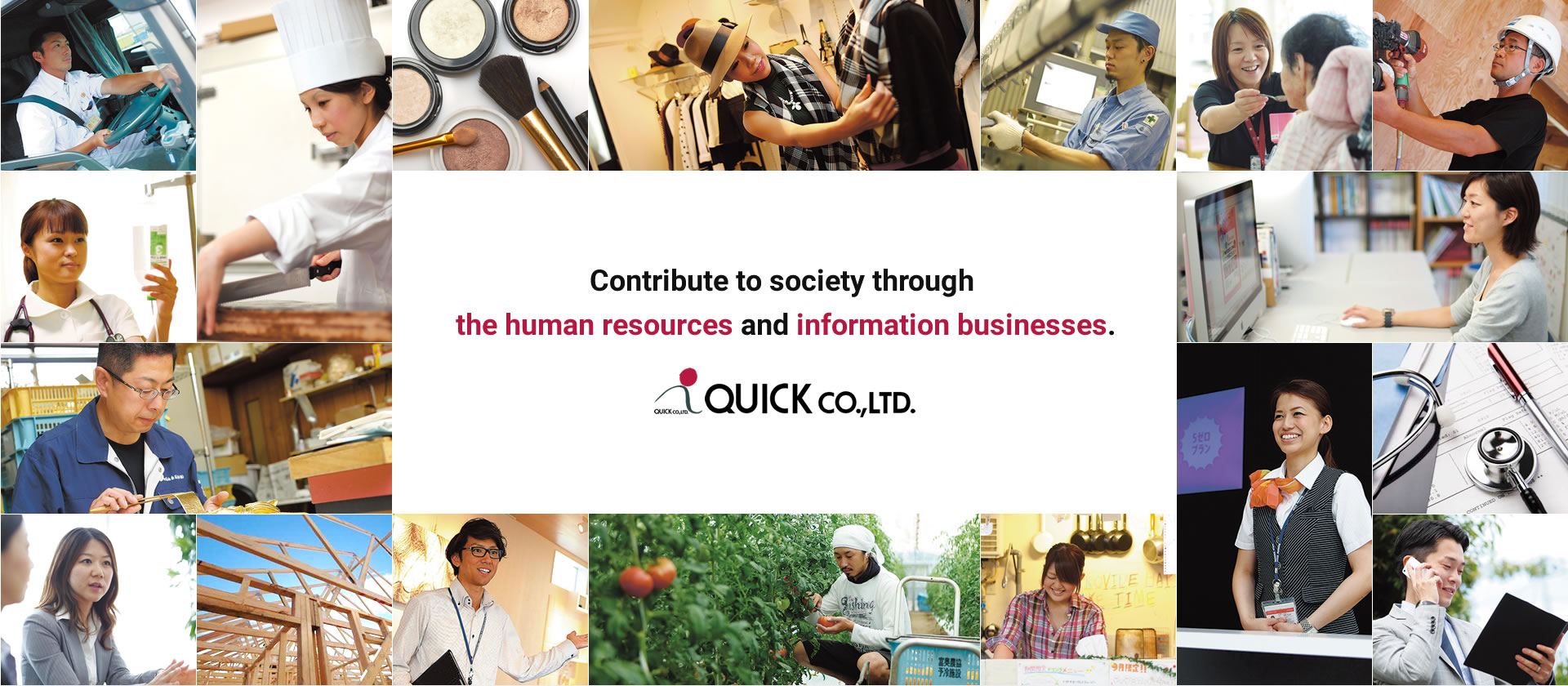 Contribute to society through the human resources and information businesses. QUICK co.,LTD.